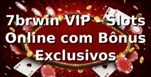 7brwin VIP - Slots Online com Bônus Exclusivos