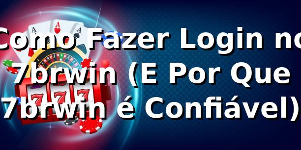 Como Fazer Login no 7brwin (E Por Que 7brwin é Confiável) 🚀